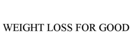 WEIGHT LOSS FOR GOOD trademark