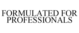 FORMULATED FOR PROFESSIONALS trademark