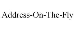 ADDRESS-ON-THE-FLY trademark