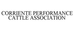CORRIENTE PERFORMANCE CATTLE ASSOCIATION trademark