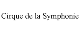CIRQUE DE LA SYMPHONIE trademark