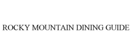 ROCKY MOUNTAIN DINING GUIDE trademark