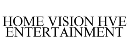 HOME VISION HVE ENTERTAINMENT trademark