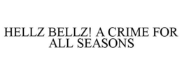 HELLZ BELLZ! A CRIME FOR ALL SEASONS trademark