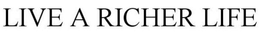 LIVE A RICHER LIFE trademark