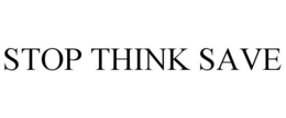 STOP THINK SAVE trademark