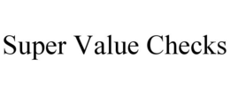 SUPER VALUE CHECKS trademark