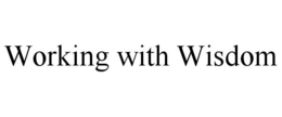 WORKING WITH WISDOM trademark
