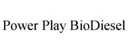 POWER PLAY BIODIESEL trademark