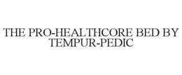 THE PRO-HEALTHCORE BED BY TEMPUR-PEDIC trademark