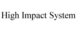 HIGH IMPACT SYSTEM trademark