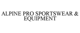 ALPINE PRO SPORTSWEAR & EQUIPMENT trademark