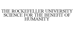 THE ROCKEFELLER UNIVERSITY SCIENCE FOR THE BENEFIT OF HUMANITY trademark