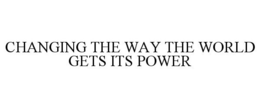 CHANGING THE WAY THE WORLD GETS ITS POWER trademark