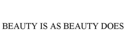 BEAUTY IS AS BEAUTY DOES trademark