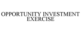 OPPORTUNITY INVESTMENT EXERCISE trademark
