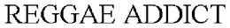 REGGAE ADDICT trademark