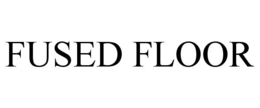 FUSED FLOOR trademark