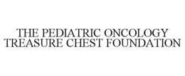 THE PEDIATRIC ONCOLOGY TREASURE CHEST FOUNDATION trademark