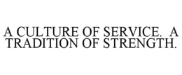 A CULTURE OF SERVICE. A TRADITION OF STRENGTH. trademark