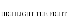 HIGHLIGHT THE FIGHT trademark