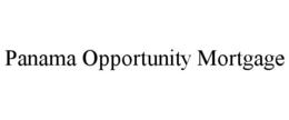 PANAMA OPPORTUNITY MORTGAGE trademark