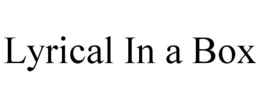 LYRICAL IN A BOX trademark