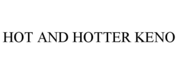 HOT AND HOTTER KENO trademark