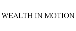 WEALTH IN MOTION trademark