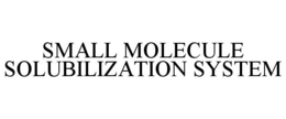 SMALL MOLECULE SOLUBILIZATION SYSTEM trademark