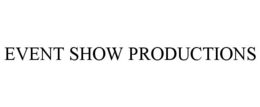 EVENT SHOW PRODUCTIONS trademark