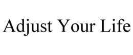 ADJUST YOUR LIFE trademark
