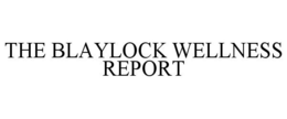 THE BLAYLOCK WELLNESS REPORT trademark
