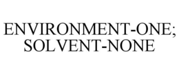 ENVIRONMENT-ONE; SOLVENT-NONE trademark