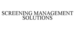 SCREENING MANAGEMENT SOLUTIONS trademark