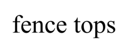 FENCE TOPS trademark