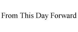 FROM THIS DAY FORWARD trademark