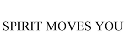SPIRIT MOVES YOU trademark