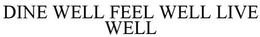 DINE WELL FEEL WELL LIVE WELL trademark