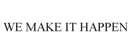 WE MAKE IT HAPPEN trademark