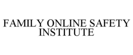FAMILY ONLINE SAFETY INSTITUTE trademark