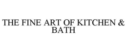 THE FINE ART OF KITCHEN & BATH trademark