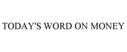 TODAY'S WORD ON MONEY trademark