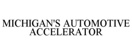 MICHIGAN'S AUTOMOTIVE ACCELERATOR trademark