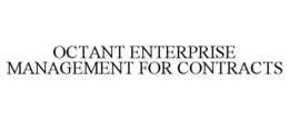 OCTANT ENTERPRISE MANAGEMENT FOR CONTRACTS trademark