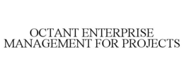OCTANT ENTERPRISE MANAGEMENT FOR PROJECTS trademark