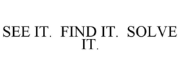 SEE IT. FIND IT. SOLVE IT. trademark
