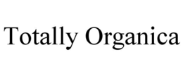 TOTALLY ORGANICA trademark