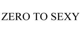 ZERO TO SEXY trademark