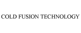 COLD FUSION TECHNOLOGY trademark